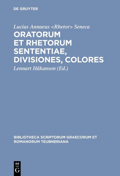 Oratorum et rhetorum sententiae, divisiones, colores - Lucius Annaeus &lt Seneca;  Rhetor>  