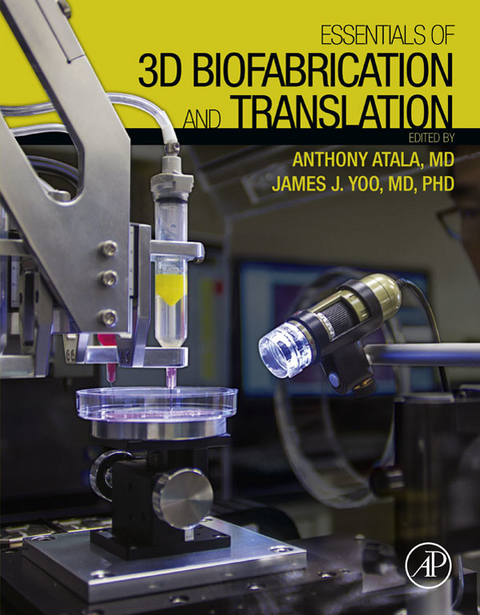 Essentials of 3D Biofabrication and Translation -  Anthony Atala,  James J Yoo