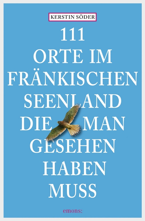 111 Orte im Fränkischen Seenland, die man gesehen haben muss - Kerstin Söder