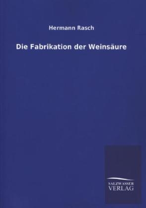 Die Fabrikation der WeinsÃ¤ure - Hermann Rasch