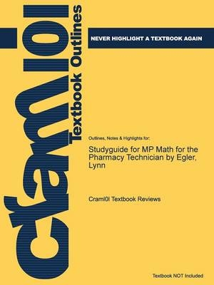 Studyguide for MP Math for the Pharmacy Technician by Egler, Lynn -  Cram101 Textbook Reviews