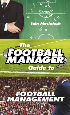 Football Manager's Guide to Football Management -  Iain Macintosh