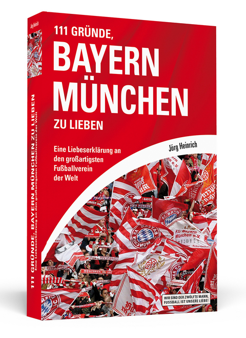 111 Gründe, Bayern München zu lieben - Jörg Heinrich