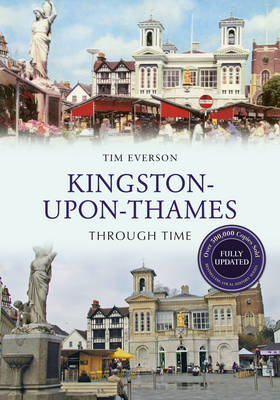 Kingston-Upon-Thames Through Time Revised Edition -  Tim Everson