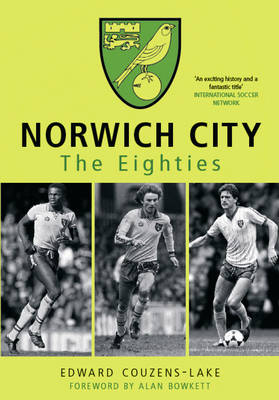 Norwich City The Eighties -  Edward Couzens-Lake