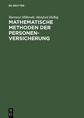 Mathematische Methoden der Personenversicherung - Hartmut Milbrodt, Manfred Helbig