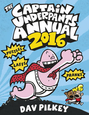 Captain Underpants Annual 2016 -  Dav Pilkey