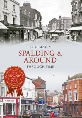 Spalding & Around Through Time -  Keith Seaton