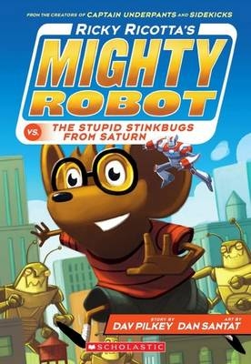 Ricky Ricotta's Mighty Robot and the Stupid Stinkbugs from Saturn -  Dav Pilkey