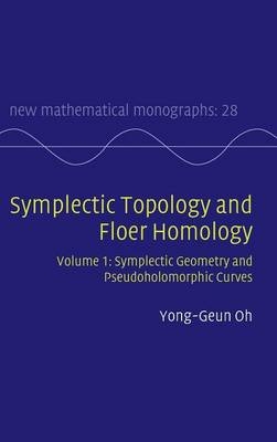 Symplectic Topology and Floer Homology: Volume 1, Symplectic Geometry and Pseudoholomorphic Curves -  Yong-Geun Oh