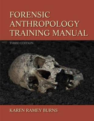 Forensic Anthropology Training Manual -  Karen Ramey Burns