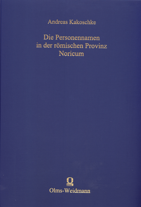 Die Personennamen in der römischen Provinz Noricum - Andreas Kakoschke