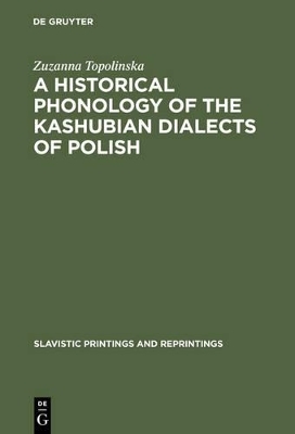 A Historical Phonology of the Kashubian Dialects of Polish - Zuzanna Topolinska