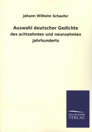 Auswahl deutscher Gedichte des achtzehnten und neunzehnten Jahrhunderts - Johann W. Schaefer