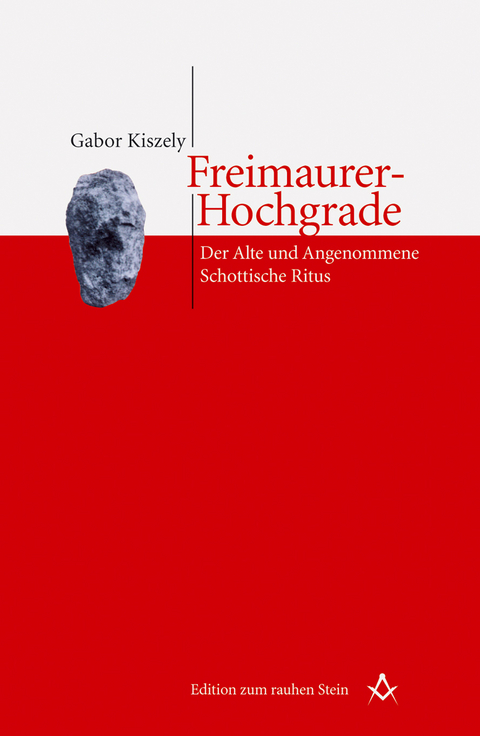 Freimaurer-Hochgrade: Der Alte und Angenommene Schottische Ritus - Gabor Kiszely