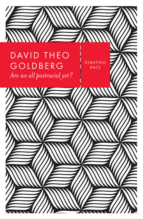 Are We All Postracial Yet? - David Theo Goldberg