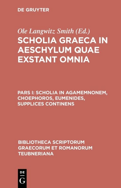 Scholia Graeca in Aeschylum quae exstant omnia / Scholia in Agamemnonem, Choephoros, Eumenides, Supplices continens - 