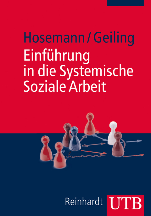 Einführung in die Systemische Soziale Arbeit - Wilfried Hosemann, Wolfgang Geiling