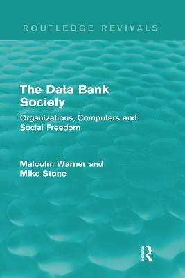 The Data Bank Society (Routledge Revivals) - Malcolm Warner, Mike Stone