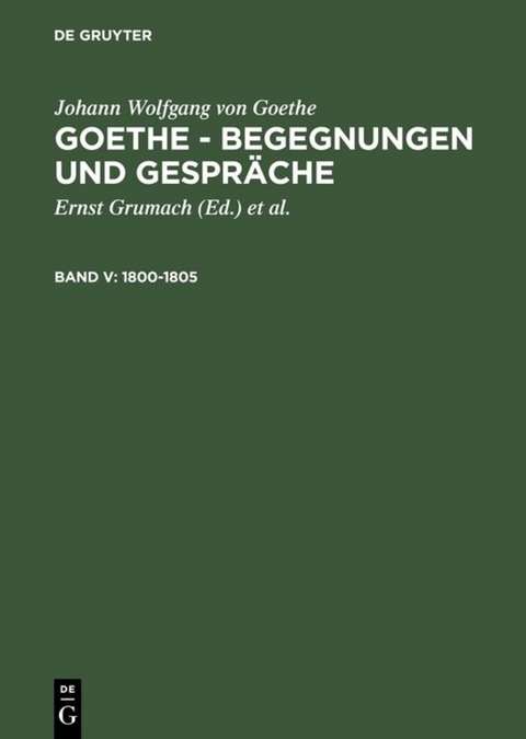 Johann Wolfgang von Goethe: Goethe - Begegnungen und Gespräche / 1800-1805 - Johann Wolfgang von Goethe