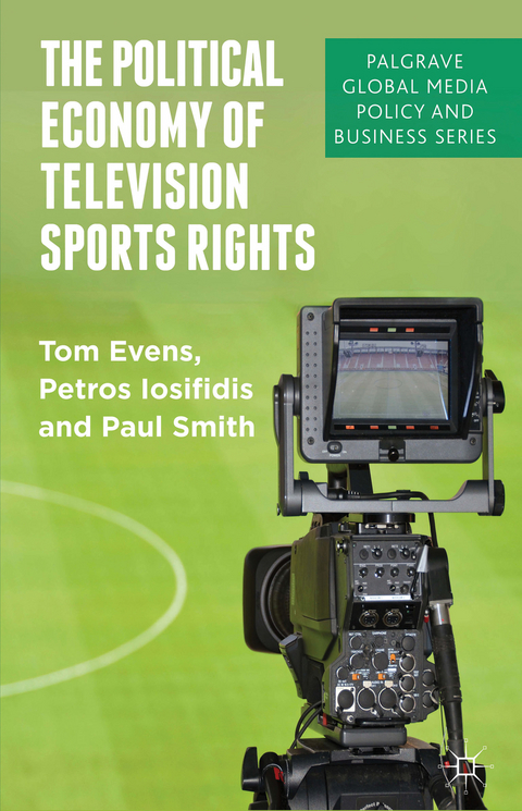 The Political Economy of Television Sports Rights - T. Evens, P. Iosifidis, P. Smith