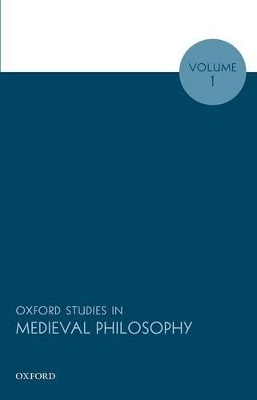 Oxford Studies in Medieval Philosophy, Volume 1 - 