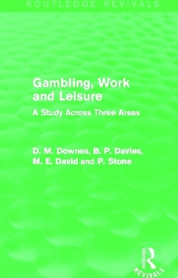 Gambling, Work and Leisure (Routledge Revivals) - David Downes, D. M. Davies, M. E. David, P. Stone