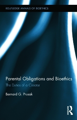 Parental Obligations and Bioethics - Bernard G. Prusak