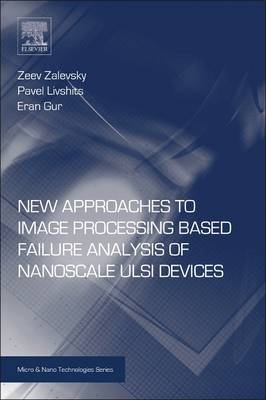 New Approaches to Image Processing based Failure Analysis of Nano-Scale ULSI Devices - Zeev Zalevsky, Pavel Livshits, Eran Gur