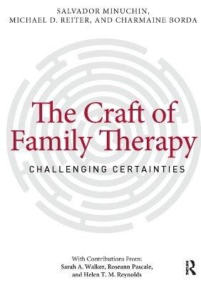The Craft of Family Therapy - Salvador Minuchin, Michael D. Reiter, Charmaine Borda