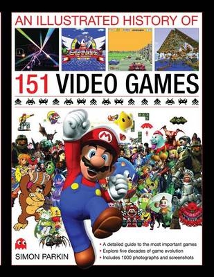 Illustrated History of 151 Videogames - Simon Parkin