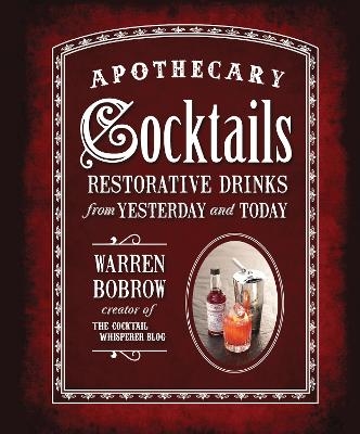 Apothecary Cocktails - Warren Bobrow