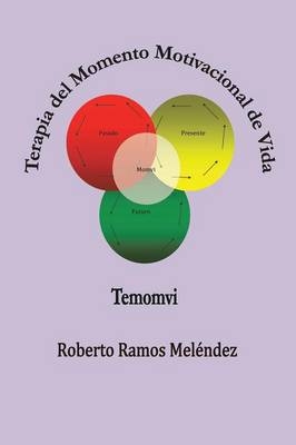 Terapia del Momento Motivacional de Vida - Roberto Ramos Melendez