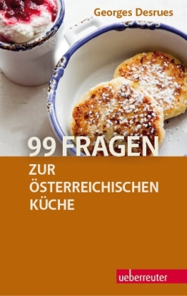 99 Fragen zur österreichischen Küche - Georges Desrues