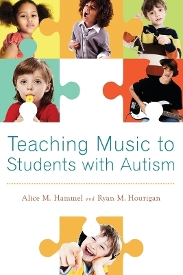 Teaching Music to Students with Autism - Alice M. Hammel, Ryan M. Hourigan