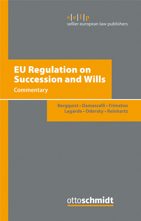 EU Regulation on Succession and Wills -  Paul Lagarde,  Ulf Bergquist,  Felix Odersky,  Domenico Damascelli,  Barbara Reinhartz,  Richard Frimston