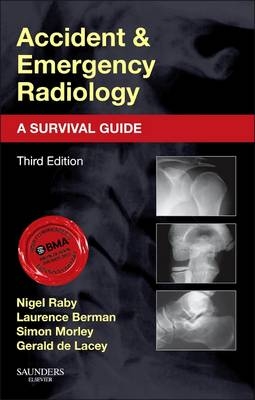 Accident and Emergency Radiology: A Survival Guide - Nigel Raby, Laurence Berman, Simon Morley, Gerald De Lacey