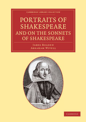 Portraits of Shakespeare, and On the Sonnets of Shakespeare - James Boaden, Abraham Wivell