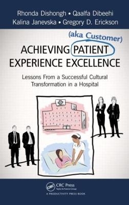 Achieving Patient (aka Customer) Experience Excellence - Rhonda Dishongh, Qaalfa Dibeehi, Kalina Janevska, Gregory D. Erickson