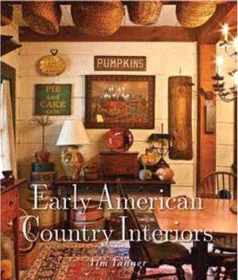 Early American Country Interiors - Tim Tanner