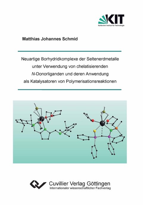 Neuartige Borhydridkomplexe der Seltenerdmetalle unter Verwendung von chelatisierenden N-Donorliganden und deren Anwendung als Katalysatoren von Polymerisationsreaktionen - Matthias Johannes Schmid