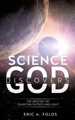 Science Discovers God - Eric a Folds
