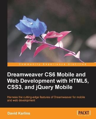 Dreamweaver CS6 Mobile and Web Development with HTML5, CSS3, and jQuery Mobile - David Karlins