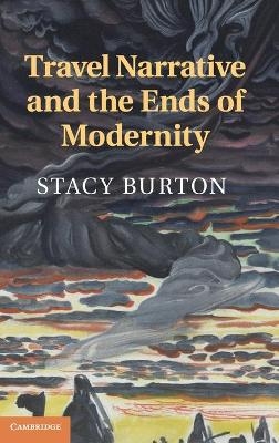 Travel Narrative and the Ends of Modernity - Stacy Burton