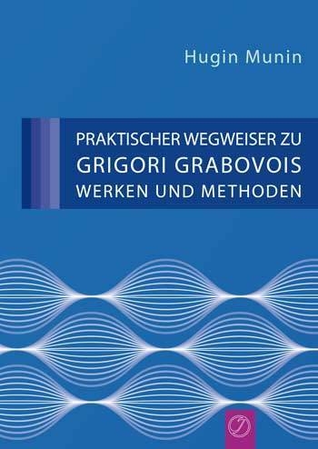 Praktischer Wegweiser zu Grigori Grabovois Werken und Methoden - Hugin Munin