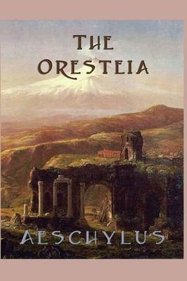 The Oresteia - Aeschylus Aeschylus