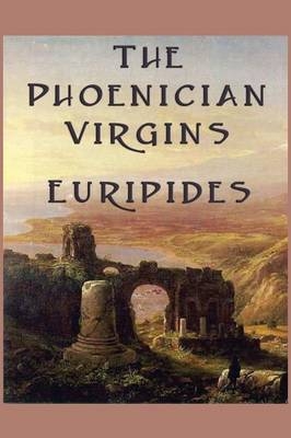 The Phoenician Virgins -  Euripides