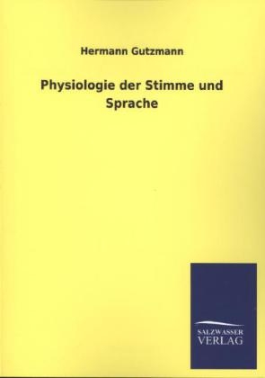 Physiologie der Stimme und Sprache - Hermann Gutzmann