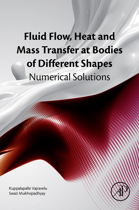 Fluid Flow, Heat and Mass Transfer at Bodies of Different Shapes -  Swati Mukhopadhyay,  Kuppalapalle Vajravelu