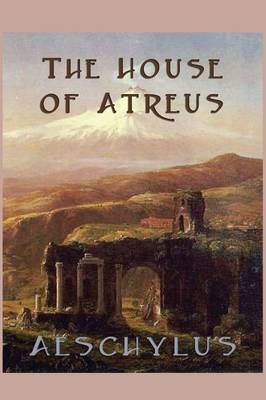 The House of Atreus - Aeschylus Aeschylus